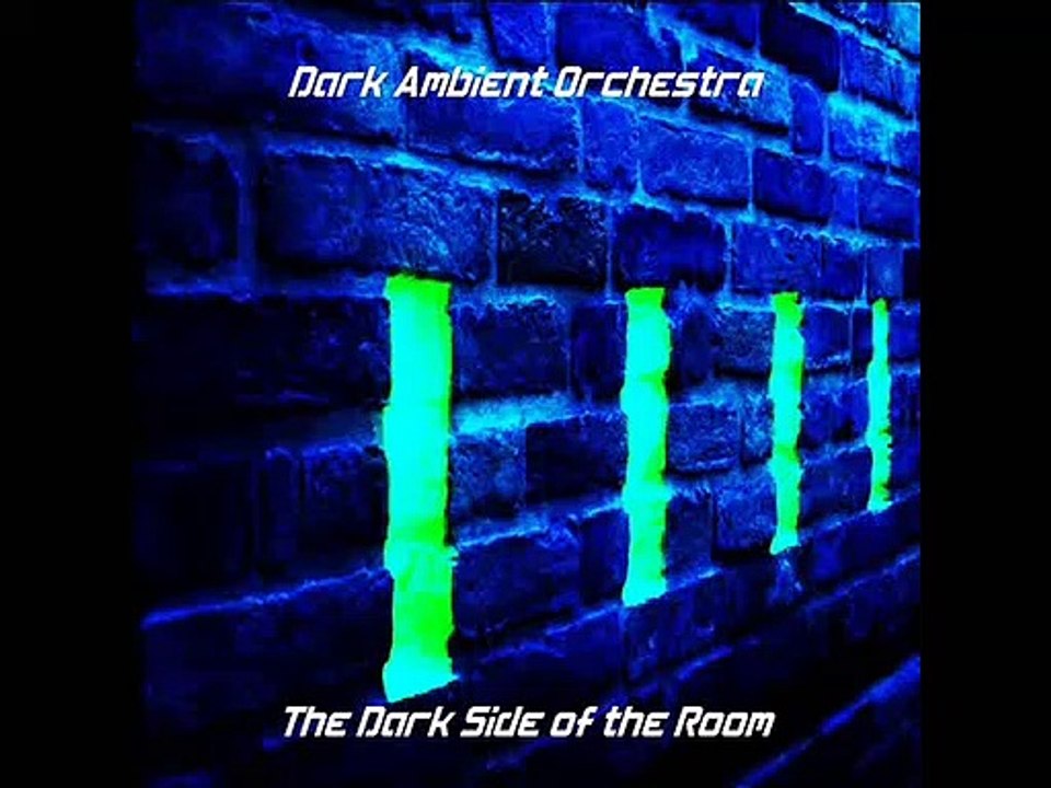 Dark Ambient Orchestra - The Dark Side of the Room Part 6