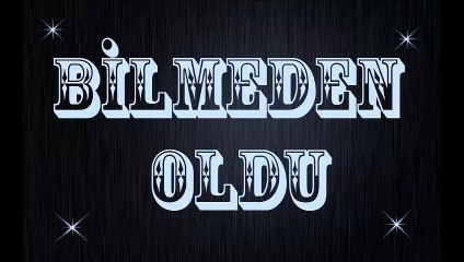 Bilmeden oldu