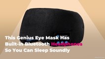This Genius Eye Mask Has Built-in Bluetooth Headphones So You Can Sleep Soundly