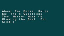 About For Books  Sales Eq: The 5 Questions That Matter Most to Closing the Deal  For Kindle