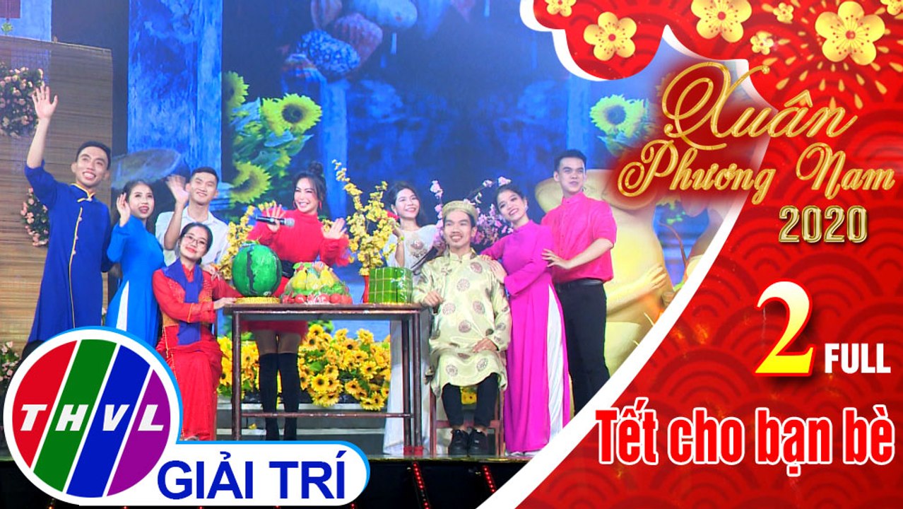 Xuân Phương Nam 2020 - Tập 2 FULL: Tết cho bạn bè