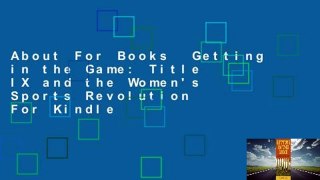 About For Books  Getting in the Game: Title IX and the Women's Sports Revolution  For Kindle