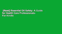 [Read] Essential Oil Safety: A Guide for Health Care Professionals-  For Kindle