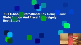 Full E-book  International Tax Competition: Globalisation And Fiscal Sovereignty  Best Sellers
