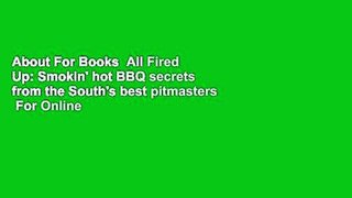 About For Books  All Fired Up: Smokin' hot BBQ secrets from the South's best pitmasters  For Online