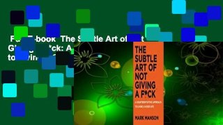 Full E-book  The Subtle Art of Not Giving a F*ck: A Counterintuitive Approach to Living a Good