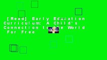 [Read] Early Education Curriculum: A Child's Connection to the World  For Free