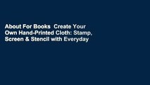 About For Books  Create Your Own Hand-Printed Cloth: Stamp, Screen & Stencil with Everyday