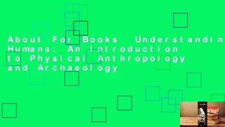 About For Books  Understanding Humans: An Introduction to Physical Anthropology and Archaeology