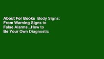 About For Books  Body Signs: From Warning Signs to False Alarms...How to Be Your Own Diagnostic
