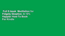 Full E-book  Meditation for Fidgety Skeptics: A 10% Happier How-To Book  For Kindle