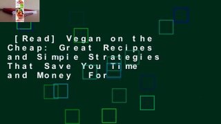[Read] Vegan on the Cheap: Great Recipes and Simple Strategies That Save You Time and Money  For