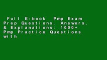 Full E-book  Pmp Exam Prep Questions, Answers, & Explanations: 1000  Pmp Practice Questions with