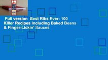 Full version  Best Ribs Ever: 100 Killer Recipes Including Baked Beans & Finger-Lickin' Sauces