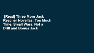 [Read] Three More Jack Reacher Novellas: Too Much Time, Small Wars, Not a Drill and Bonus Jack