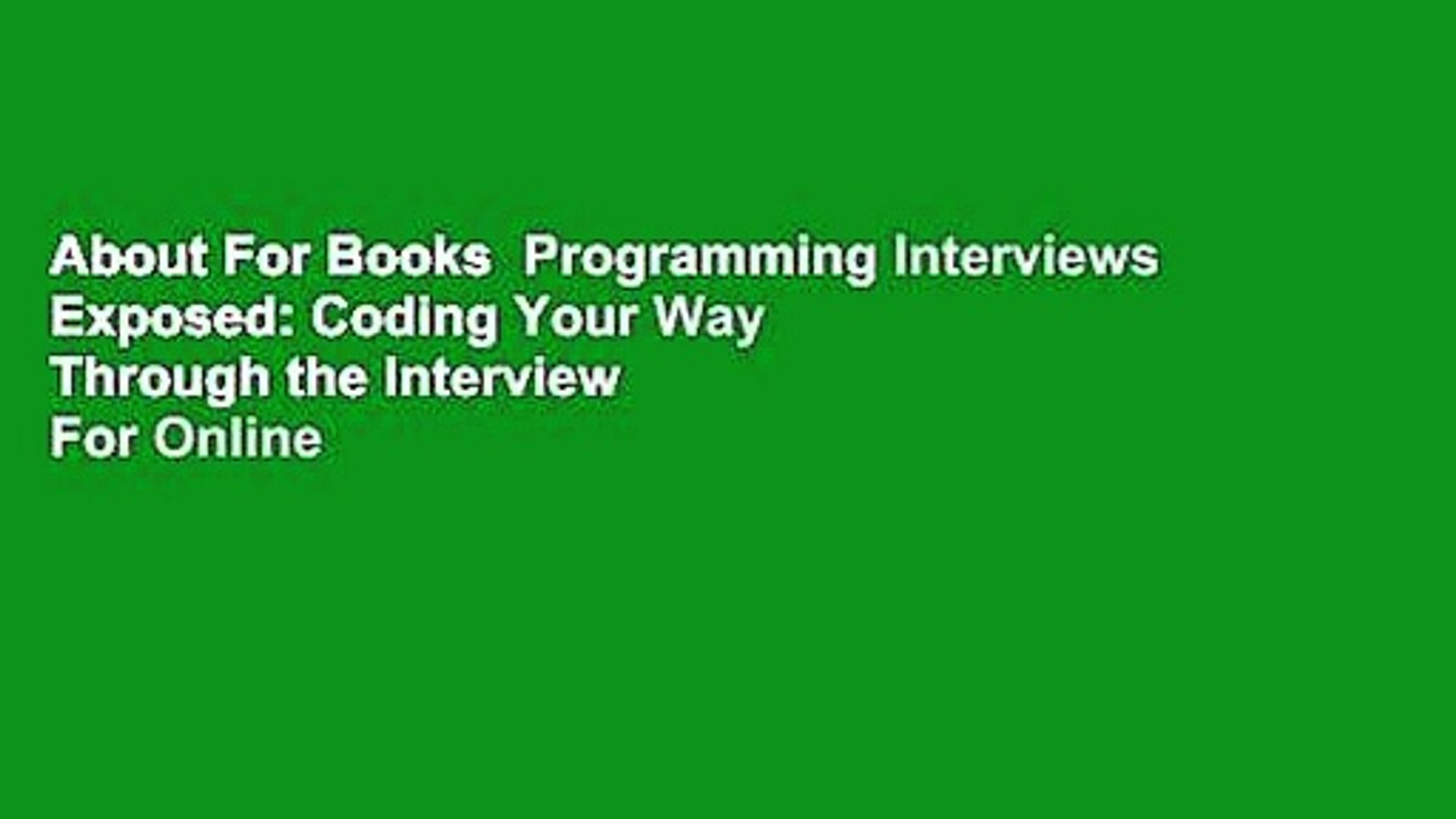 About For Books  Programming Interviews Exposed: Coding Your Way Through the Interview  For Online