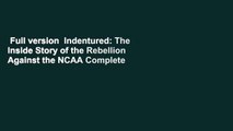 Full version  Indentured: The Inside Story of the Rebellion Against the NCAA Complete