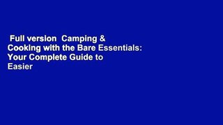 Full version  Camping & Cooking with the Bare Essentials: Your Complete Guide to Easier Camping