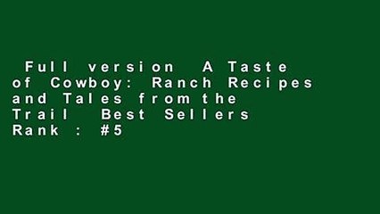 Full version  A Taste of Cowboy: Ranch Recipes and Tales from the Trail  Best Sellers Rank : #5