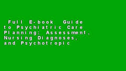 Full E-book  Guide to Psychiatric Care Planning: Assessment, Nursing Diagnoses, and Psychotropic