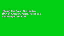 [Read] The Four: The Hidden DNA of Amazon, Apple, Facebook, and Google  For Free
