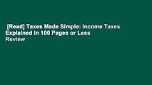 [Read] Taxes Made Simple: Income Taxes Explained in 100 Pages or Less  Review