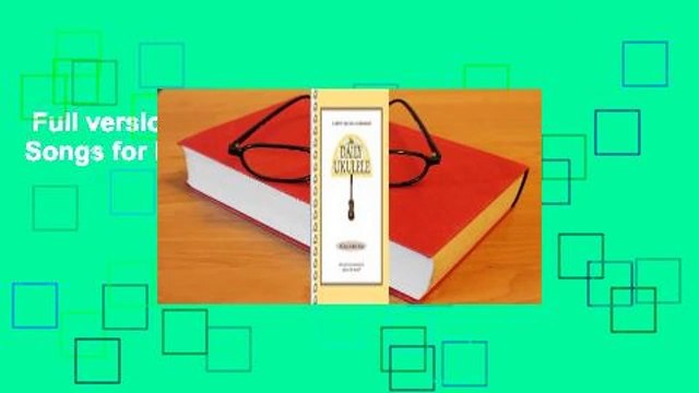 Full version The Daily Ukulele: 365 Songs for Better Living Complete