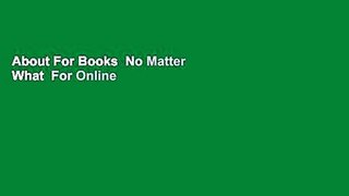 About For Books  No Matter What  For Online