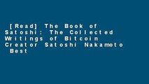 [Read] The Book of Satoshi: The Collected Writings of Bitcoin Creator Satoshi Nakamoto  Best