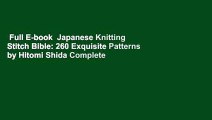 Full E-book  Japanese Knitting Stitch Bible: 260 Exquisite Patterns by Hitomi Shida Complete
