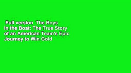 Full version  The Boys in the Boat: The True Story of an American Team's Epic Journey to Win Gold