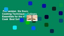 Full version  Six Basic Cooking Techniques: Culinary Essentials for the Home Cook  Best Sellers