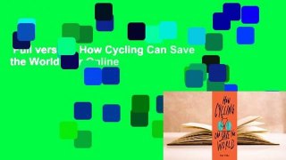 Full version  How Cycling Can Save the World  For Online