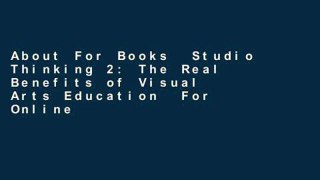 About For Books  Studio Thinking 2: The Real Benefits of Visual Arts Education  For Online
