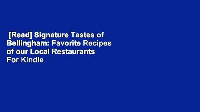 [Read] Signature Tastes of Bellingham: Favorite Recipes of our Local Restaurants For Kindle