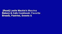 [Read] Leslie Mackie's Macrina Bakery & Cafe Cookbook: Favorite Breads, Pastries, Sweets &