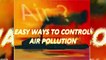 Air Pollution | Easy Ways to Control Air Pollution.