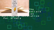 Full version  The Youth Pill: Scientists at the Brink of an Anti-Aging Revolution  For Kindle