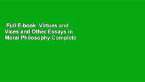 Full E-book  Virtues and Vices and Other Essays in Moral Philosophy Complete