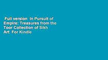 Full version  In Pursuit of Empire: Treasures from the Toor Collection of Sikh Art  For Kindle
