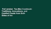Full version  Tex-Mex Cookbook: Traditions, Innovations, and Comfort Foods from Both Sides of the