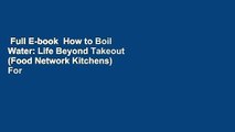 Full E-book  How to Boil Water: Life Beyond Takeout (Food Network Kitchens)  For Kindle