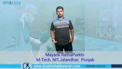 Mayank Ratna Parakhi, Student of NIT, Jalandhar, sharinh his experience after surgery by dr abhishek kalantri