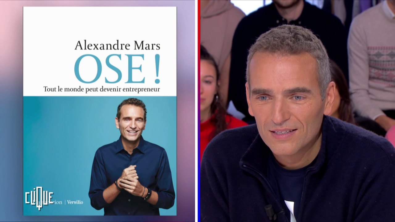 Alexandre Mars : "Ose !" - Clique - CANAL+