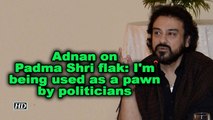 Adnan Sami on Padma Shri flak: I'm being used as a pawn by politicians