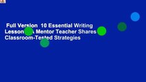 Full Version  10 Essential Writing Lessons: A Mentor Teacher Shares Classroom-Tested Strategies