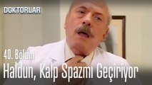 Haldun kalp spazmı geçiriyor - Doktorlar 40. Bölüm