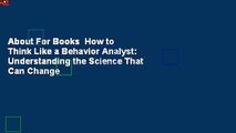 About For Books  How to Think Like a Behavior Analyst: Understanding the Science That Can Change