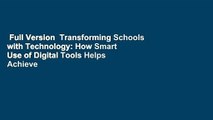Full Version  Transforming Schools with Technology: How Smart Use of Digital Tools Helps Achieve