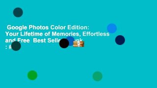 Google Photos Color Edition: Your Lifetime of Memories, Effortless and Free  Best Sellers Rank : #1